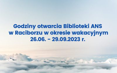 Godziny otwarcia Biblioteki ANS w Raciborzu w okresie wakacyjnym  26.06. – 29.09.2023 r.