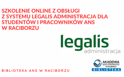 SZKOLENIE ONLINE Z OBSŁUGI SYSTEMU LEGALIS ADMINISTRACJA DLA STUDENTÓW I PRACOWNIKÓW ANS W RACIBORZU