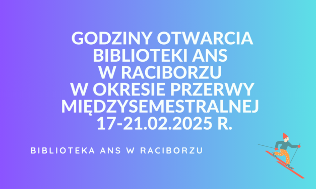 Godziny otwarcia Biblioteki ANS w Raciborzu w okresie przerwy międzysemestralnej