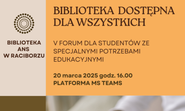 V FORUM DLA STUDENTÓW ZE SPECJALNYMI POTRZEBAMI EDUKACYJNYMI PN. BIBLIOTEKA DOSTĘPNA DLA WSZYSTKICH