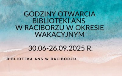 Godziny otwarcia Biblioteki ANS w Raciborzu w okresie wakacyjnym 2025