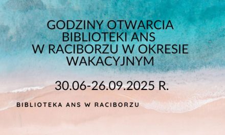 Godziny otwarcia Biblioteki ANS w Raciborzu w okresie wakacyjnym 2025
