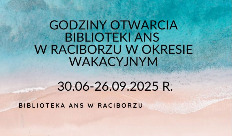 Godziny otwarcia Biblioteki ANS w Raciborzu w okresie wakacyjnym 2025