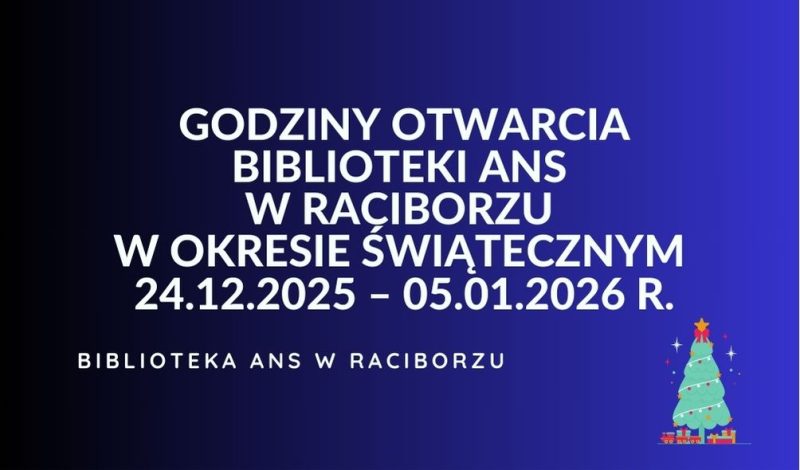 Godziny otwarcia Biblioteki Akademii Nauk Stosowanych w Raciborzu w okresie świąteczno-noworocznym 24.12.2025 r. – 05.01.2026 r.