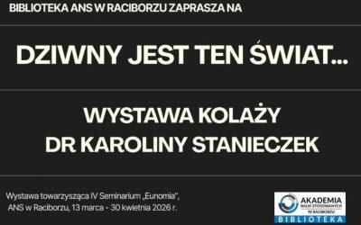 „Dziwny jest ten świat” – wystawa dr Karoliny Stanieczek