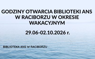 Godziny otwarcia Biblioteki ANS w Raciborzu w okresie wakacyjnym