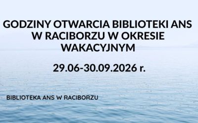 Godziny otwarcia Biblioteki ANS w Raciborzu w okresie wakacyjnym