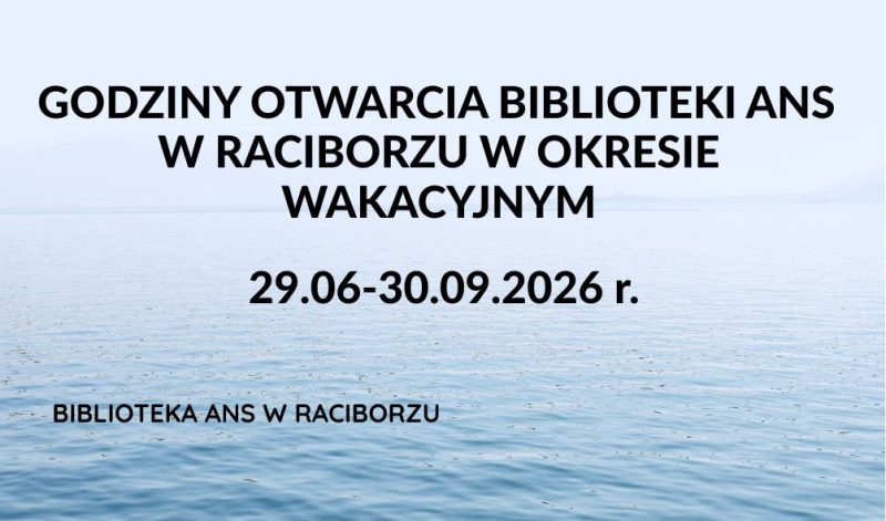 Godziny otwarcia Biblioteki ANS w Raciborzu w okresie wakacyjnym